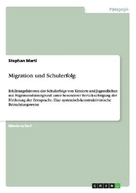 Migration und Schulerfolg: Erklärungsfaktoren des Schulerfolgs von Kindern und Jugendlichen mit Migrationshintergrund unter besonderer Berücksichtigun by Marti, Stephan