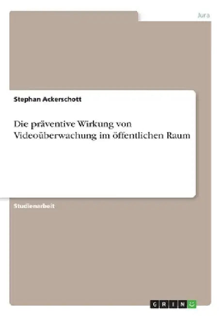 Die präventive Wirkung von Videoüberwachung im öffentlichen Raum by Ackerschott, Stephan