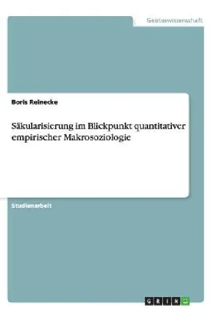 Säkularisierung im Blickpunkt quantitativer empirischer Makrosoziologie by Reinecke, Boris