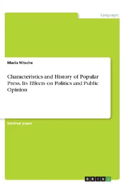 Characteristics and History of Popular Press. Its Effects on Politics and Public Opinion by Maria Nitsche