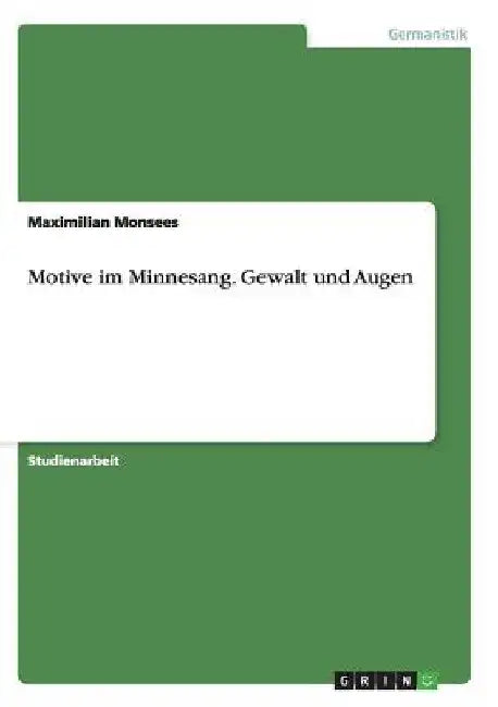 Motive im Minnesang. Gewalt und Augen by Monsees, Maximilian