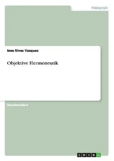 Objektive Hermeneutik by Rivas Vazquez, Ines