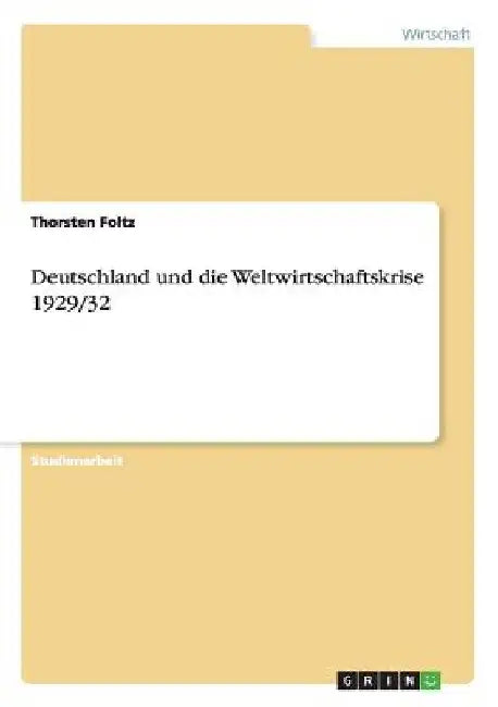 Deutschland und die Weltwirtschaftskrise 1929/32 by Foltz, Thorsten