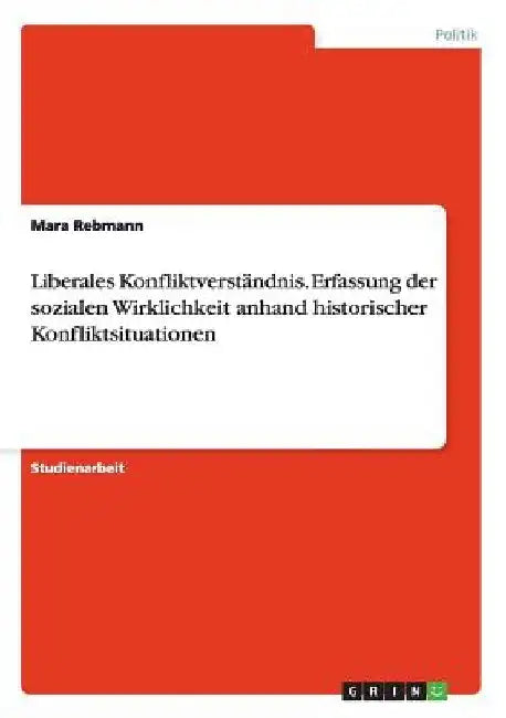 Liberales Konfliktverständnis. Erfassung der sozialen Wirklichkeit anhand historischer Konfliktsituationen: Zwischen Naturrecht, Unabhängigkeit und De by Rebmann, Mara