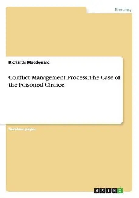 Conflict Management Process. The Case of the Poisoned Chalice by Richards MacDonald