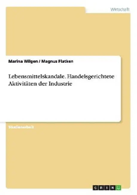 Lebensmittelskandale. Handelsgerichtete Aktivitäten der Industrie by Wilgen, Marina