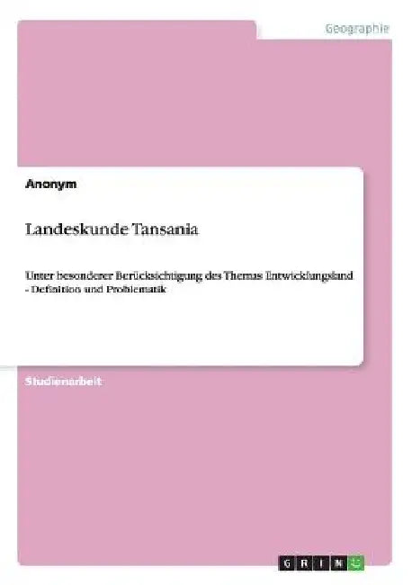 Landeskunde Tansania: Unter besonderer Berücksichtigung des Themas Entwicklungsland - Definition und Problematik by Anonymous