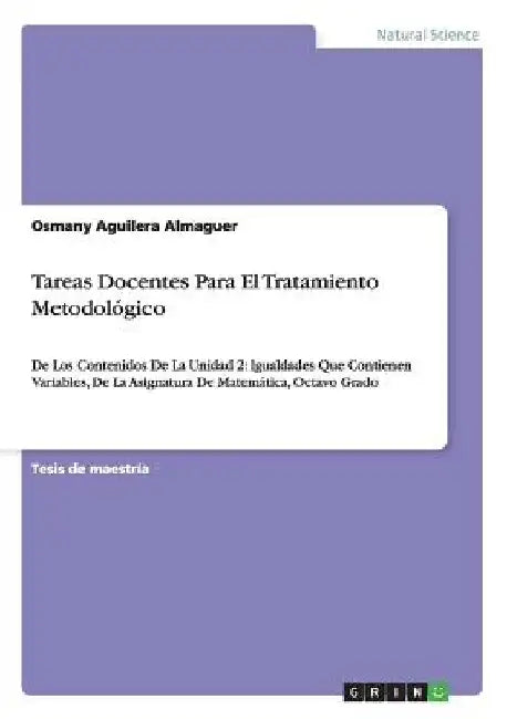 Tareas Docentes Para El Tratamiento Metodológico: De Los Contenidos De La Unidad 2: Igualdades Que Contienen Variables, De La Asignatura De Matemática by Aguilera Almaguer, Osmany