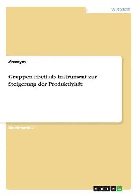 Gruppenarbeit als Instrument zur Steigerung der Produktivität by Anonymous