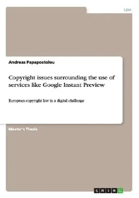 Copyright issues surrounding the use of services like Google Instant Preview: European copyright law in a digital challenge by Andreas Papapostolou