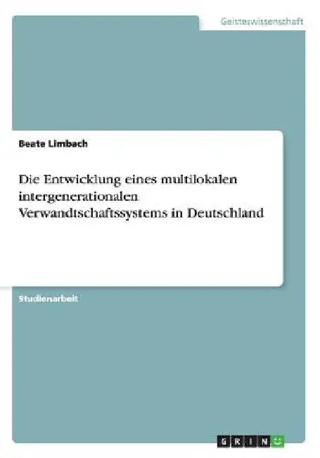 Die Entwicklung eines multilokalen intergenerationalen Verwandtschaftssystems in Deutschland by Limbach, Beate