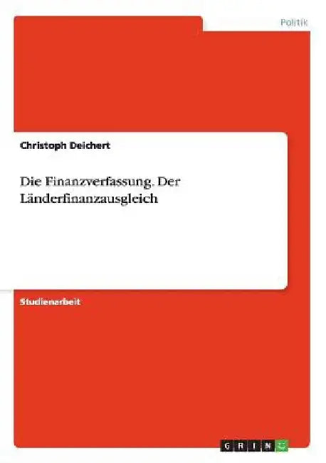 Die Finanzverfassung. Der Länderfinanzausgleich by Deichert, Christoph