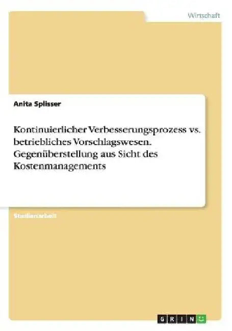 Kontinuierlicher Verbesserungsprozess vs. betriebliches Vorschlagswesen. Gegenüberstellung aus Sicht des Kostenmanagements by Nachtigall, Alyssa