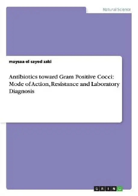 Antibiotics toward Gram Positive Cocci: Mode of Action, Resistance and Laboratory Diagnosis by Maysaa El Sayed Zaki
