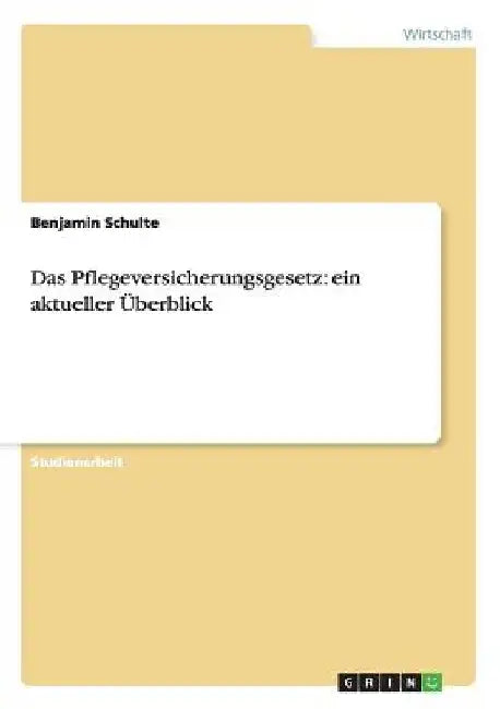 Das Pflegeversicherungsgesetz: ein aktueller Überblick by Schulte, Benjamin