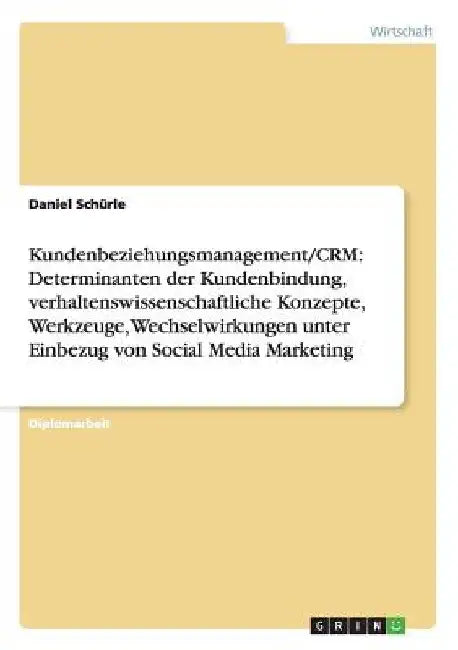 Kundenbeziehungsmanagement/CRM: Determinanten der Kundenbindung, verhaltenswissenschaftliche Konzepte, Werkzeuge, Wechselwirkungen unter Einbezug von by Schürle, Daniel