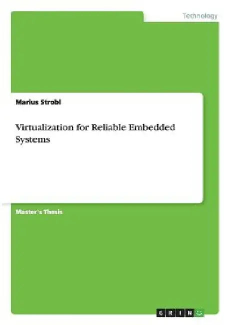 Virtualization for Reliable Embedded Systems by Marius Strobl
