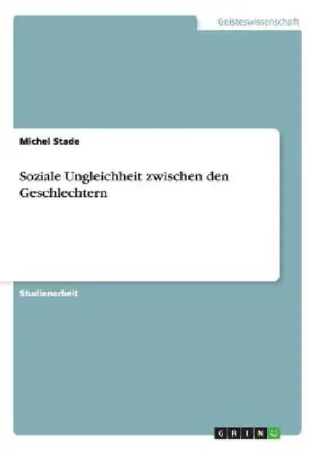 Soziale Ungleichheit zwischen den Geschlechtern by Stade, Michel