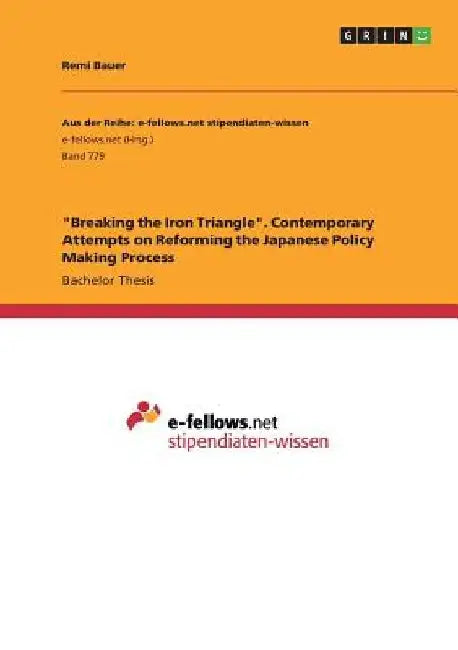 Breaking the Iron Triangle. Contemporary Attempts on Reforming the Japanese Policy Making Process by Remi Bauer