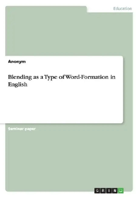 Blending as a Type of Word-Formation in English by Anonymous