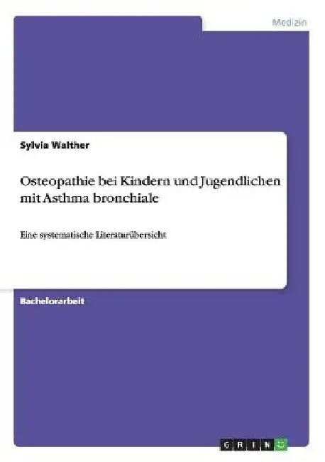 Osteopathie bei Kindern und Jugendlichen mit Asthma bronchiale: Eine systematische Literaturübersicht by Walther, Sylvia