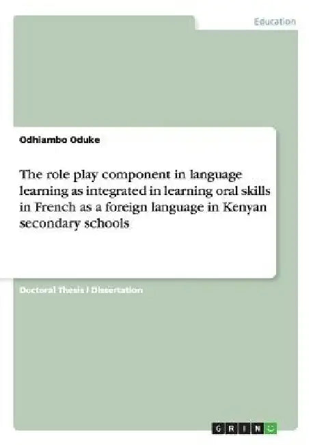 The role play component in language learning as integrated in learning oral skills in French as a foreign language in Kenyan secondary schools by Odhiambo Oduke