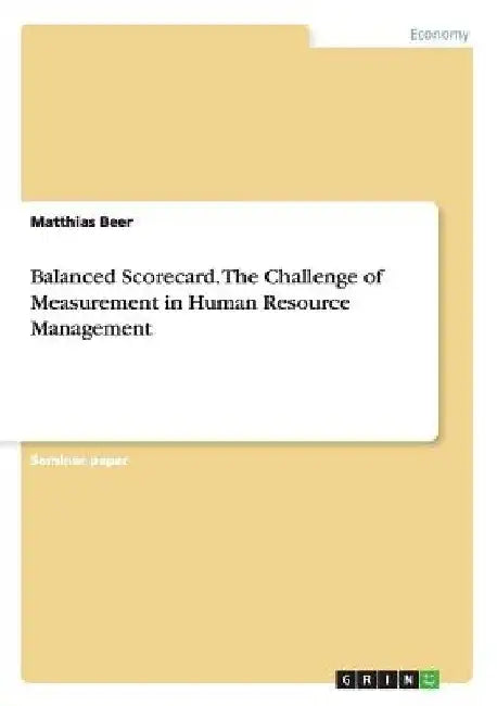 Balanced Scorecard. The Challenge of Measurement in Human Resource Management by Matthias Beer