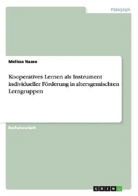 Kooperatives Lernen als Instrument individueller Förderung in altersgemischten Lerngruppen by Naase, Melissa