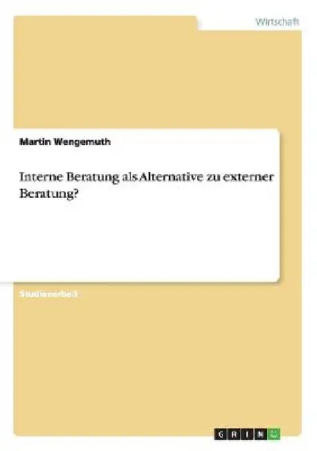 Interne Beratung als Alternative zu externer Beratung? by Wengemuth, Martin