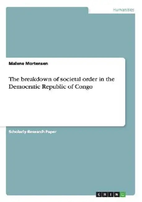 The breakdown of societal order in the Democratic Republic of Congo by Malene Mortensen