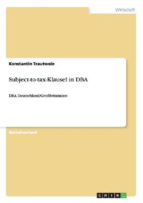Subject-to-tax-Klausel in DBA: DBA Deutschland/Großbritannien by Trautwein, Konstantin