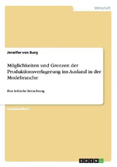 Möglichkeiten und Grenzen der Produktionsverlagerung ins Ausland in der Modebranche: Eine kritische Betrachtung by Von Burg, Jennifer