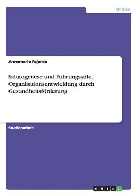 Salutogenese und Führungsstile. Organisationsentwicklung durch Gesundheitsförderung by Fajardo, Annemarie