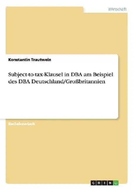 Subject-to-tax-Klausel in DBA am Beispiel des DBA Deutschland/Großbritannien by Trautwein, Konstantin