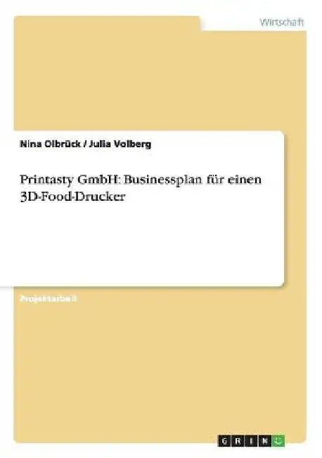 Printasty GmbH: Businessplan für einen 3D-Food-Drucker by Olbrück, Nina