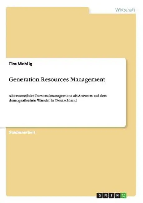 Generation Resources Management: Alterssensibles Personalmanagement als Antwort auf den demografischen Wandel in Deutschland by Mehlig, Tim