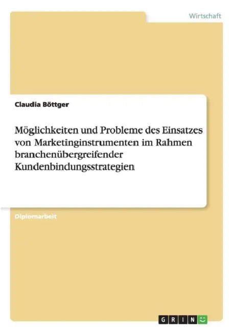 Möglichkeiten und Probleme des Einsatzes von Marketinginstrumenten im Rahmen branchenübergreifender Kundenbindungsstrategien by Claudia Böttger