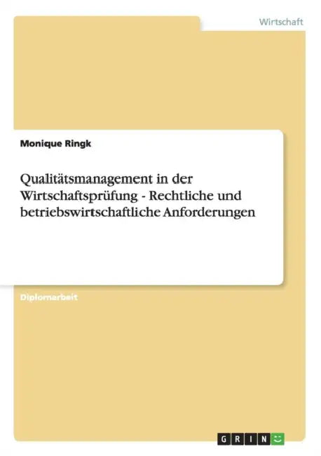 Qualitätsmanagement in der Wirtschaftsprüfung - Rechtliche und betriebswirtschaftliche Anforderungen by Monique Ringk