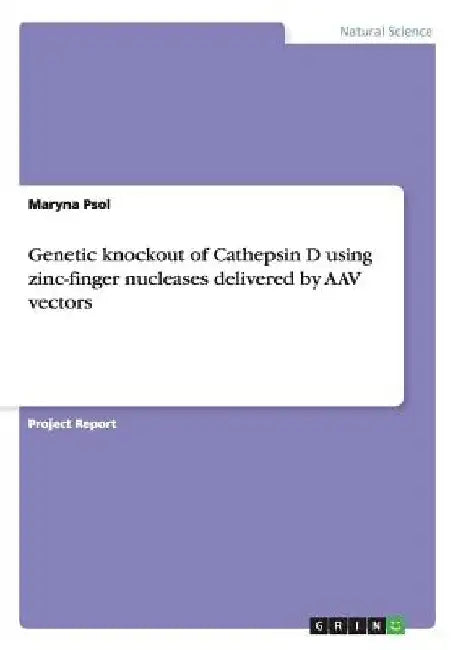 Genetic knockout of Cathepsin D using zinc-finger nucleases delivered by AAV vectors by Maryna Psol