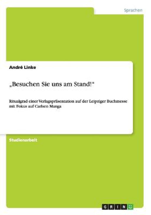 "Besuchen Sie uns am Stand!": Ritualgrad einer Verlagspräsentation auf der Leipziger Buchmesse mit Fokus auf Carlsen Manga by André Linke