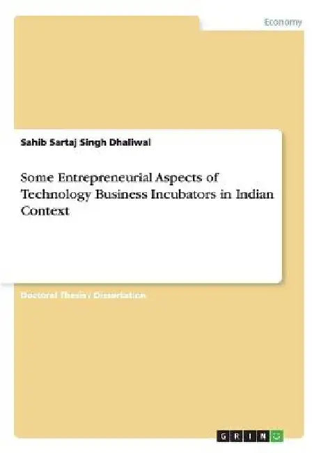 Some Entrepreneurial Aspects of Technology Business Incubators in Indian Context by Sahib Sartaj Singh Dhaliwal