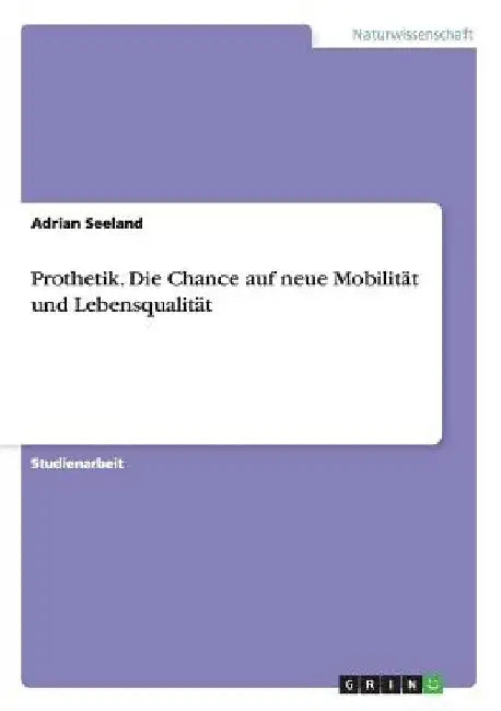 Prothetik. Die Chance auf neue Mobilität und Lebensqualität by Seeland, Adrian