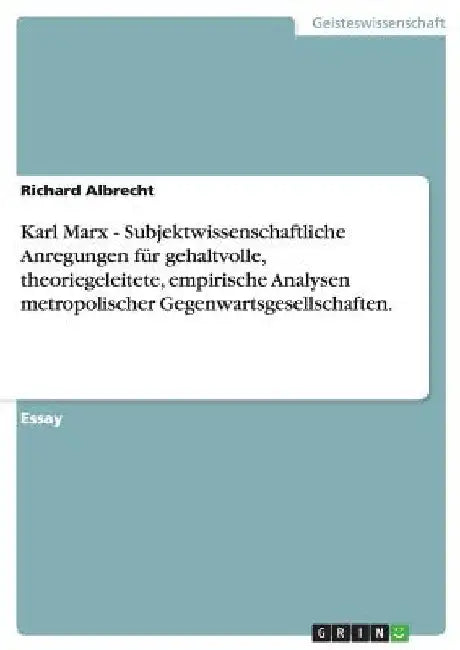 Karl Marx - Subjektwissenschaftliche Anregungen für gehaltvolle, theoriegeleitete, empirische Analysen metropolischer Gegenwartsgesellschaften. by Albrecht, Richard