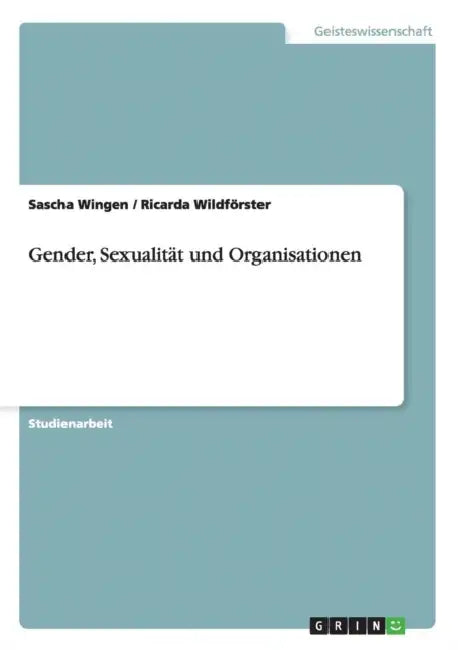 Gender, Sexualität und Organisationen by Sascha Wingen, Ricarda Wildförster