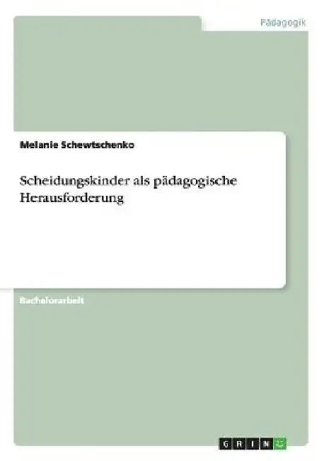 Scheidungskinder als pädagogische Herausforderung by Schewtschenko, Melanie