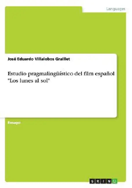 Estudio pragmalingüístico del film español "Los lunes al sol" by Villalobos Graillet, José Eduardo
