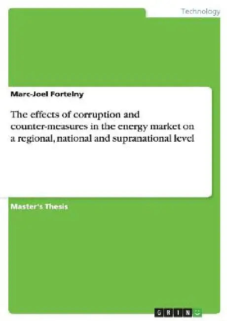 The effects of corruption and counter-measures in the energy market on a regional, national and supranational level by Marc-Joel Fortelny