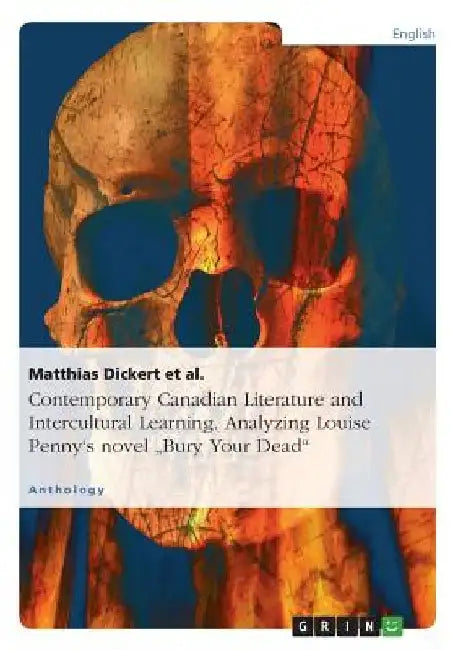 Contemporary Canadian Literature and Intercultural Learning. Analyzing Louise Penny's novel "Bury Your Dead" by Matthias Dickert Et Al