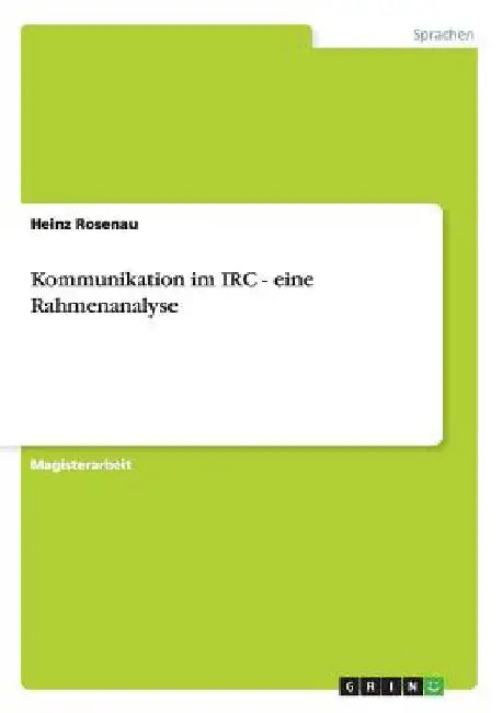 Kommunikation im IRC - eine Rahmenanalyse by Rosenau, Heinz