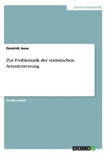 Zur Problematik der statistischen Armutsmessung by Jesse, Dominik